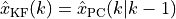 \hat{x}_\text{KF}(k) = \hat{x}_\text{PC}(k|k-1)