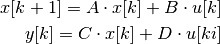 x[k+1] = A \cdot x[k] + B \cdot u[k]

y[k] = C \cdot x[k] + D \cdot u[ki]