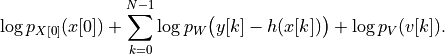 \log p_{X[0]}(x[0]) + \sum_{k=0}^{N-1} \log
p_W \bigl(y[k] - h(x[k])\bigr) + \log p_V(v[k]).