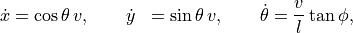 \begin{aligned}
  \dot x &= \cos\theta \, v, \qquad
  \dot y &= \sin\theta \, v, \qquad
  \dot \theta &= \frac{v}{l} \tan\phi,
\end{aligned}
