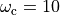 \omega_\text{c} = 10