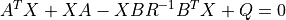 A^T X + X A - X B R^{-1} B^T X + Q = 0