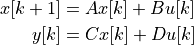 x[k+1] &= A x[k] + B u[k] \\
y[k] &= C x[k] + D u[k]