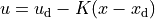 u = u_\text{d} - K(x - x_\text{d})