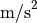\text{m/s}^2