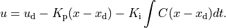 u = u_\text{d} - K_\text{p} (x - x_\text{d}) -
    K_\text{i} \int C (x - x_\text{d}) dt.