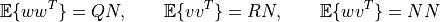 {\mathbb E}\{w w^T\} = QN,\qquad
{\mathbb E}\{v v^T\} = RN,\qquad
{\mathbb E}\{w v^T\} = NN
