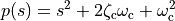 p(s) = s^2 + 2 \zeta_\text{c} \omega_\text{c} + \omega_\text{c}^2