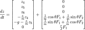 \frac{dz}{dt} = \begin{bmatrix}
                       z_4 \\
                       z_5 \\
                       z_6 \\
                       -\frac{c}{m} z_4 \\
                       -g- \frac{c}{m} z_5 \\
                       0
                  \end{bmatrix}
                  +
                  \begin{bmatrix}
                       0 \\
                       0 \\
                       0 \\
                       \frac{1}{m} \cos \theta F_1 + \frac{1}{m} \sin \theta F_2 \\
                       \frac{1}{m} \sin \theta F_1 + \frac{1}{m} \cos \theta F_2 \\
                       \frac{r}{J} F_1
                  \end{bmatrix}