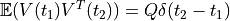 \mathbb{E}(V(t_1) V^T(t_2)) = Q \delta(t_2 - t_1)
