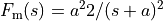 F_\text{m}(s) = a^22/(s + a)^2