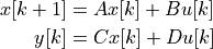 x[k+1] &= A x[k] + B u[k] \\
  y[k] &= C x[k] + D u[k]