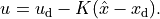 u = u_\text{d} - K (\hat x - x_\text{d}).