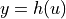 y = h(u)