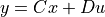 y = Cx + Du