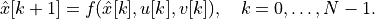 \hat x[k+1] = f(\hat x[k], u[k], v[k]), \quad k = 0, \dots, N-1.