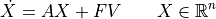 \dot X = A X + F V \qquad X \in {\mathbb R}^n