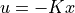 u = -K x