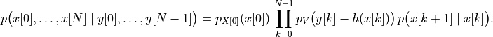 p \bigl(x[0], \dots, x[N] \mid y[0], \dots, y[N-1]\bigr) =
p_{X[0]}(x[0])\, \prod_{k=0}^{N-1} p_V\bigl(y[k] - h(x[k])\bigr)\,
  p\bigl(x[k+1] \mid x[k]\bigr).