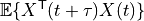 {\mathbb E}\{X^\mathsf{T}(t+\tau) X(t)\}