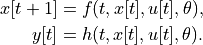 x[t+1] &= f(t, x[t], u[t], \theta), \\
y[t] &= h(t, x[t], u[t], \theta).