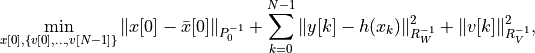 \min_{x[0], \{v[0], \dots, v[N-1]\}}
\|x[0] - \bar x[0]\|_{P_0^{-1}} + \sum_{k=0}^{N-1}
\|y[k] - h(x_k)\|_{R_W^{-1}}^2 +
\|v[k] \|_{R_V^{-1}}^2,